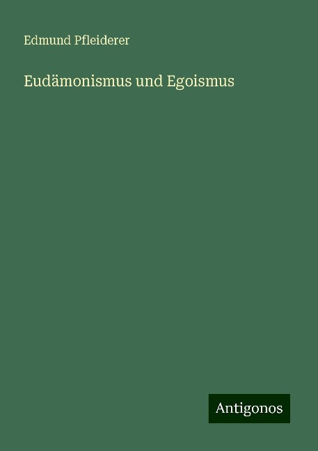 Eudämonismus und Egoismus - Edmund Pfleiderer