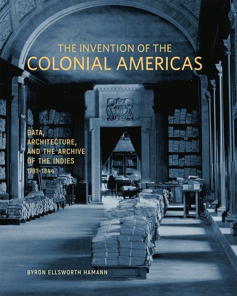The Invention of the Colonial Americas - Byron Ellsworth Hamann