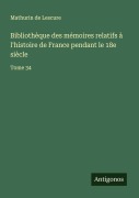 Cover-Bild zum Titel 'Bibliothèque des mémoires relatifs à l'histoire de France pendant le 18e siècle' von 'Mathurin De Lescure'