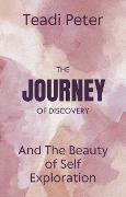 The Journey of Discovery and The Beauty of Self Exploration - Teadi Peter
