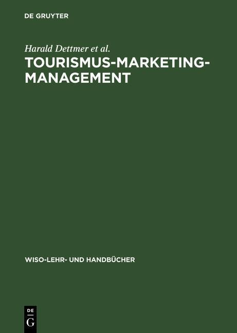 Tourismus-Marketing-Management - Harald Dettmer, Thomas Hausmann, Ingomar Kloss, Helmut Meisl, Uwe Weithöner