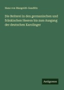 Cover-Bild zum Titel 'Die Reiterei in den germanischen und fränkischen Heeren bis zum Ausgang der deutschen Karolinger' von 'Hans Von Mangoldt-Gaudlitz'