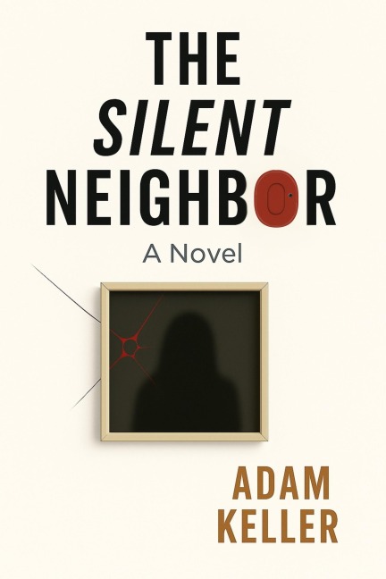The Silent Neighbor - Adam Keller