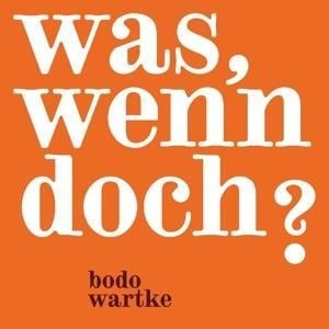 Was,wenn doch ? - Bodo Wartke