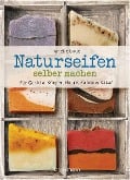 Naturseifen selber machen für Gesicht, Körper, Haare, Zähne, Rasur. Für jeden Haut- und Haartyp. Ökologisch, nachhaltig, plastikfrei - Amélie Boué