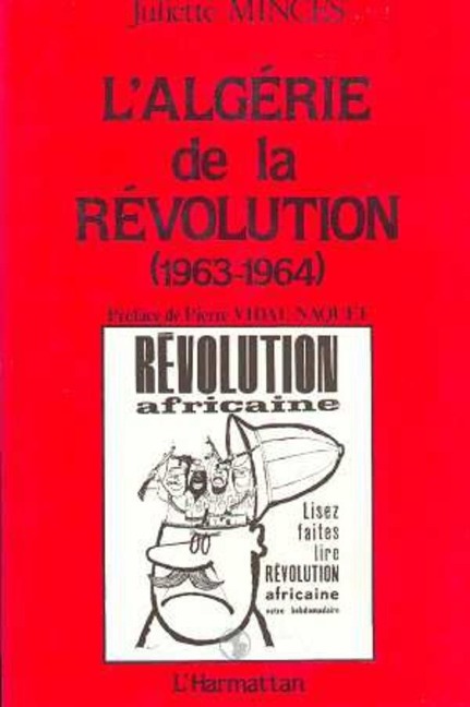 L'Algérie de la Révolution - Minces J., Vidal-Naquet