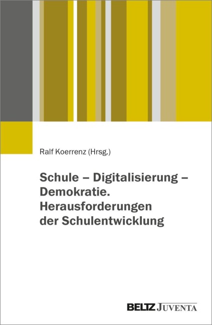 Schule - Digitalisierung - Demokratie. Herausforderungen der Schulentwicklung - 