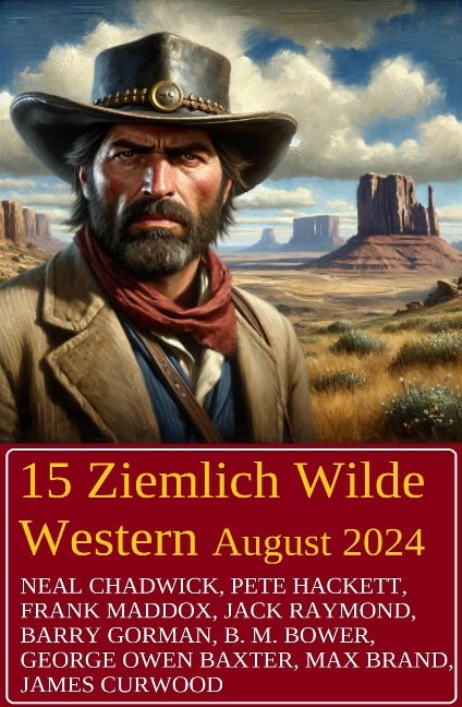 15 Ziemlich Wilde Western August 2024 - Neal Chadwick, Jack Raymond, Frank Maddox, Pete Hackett, B. M. Bower