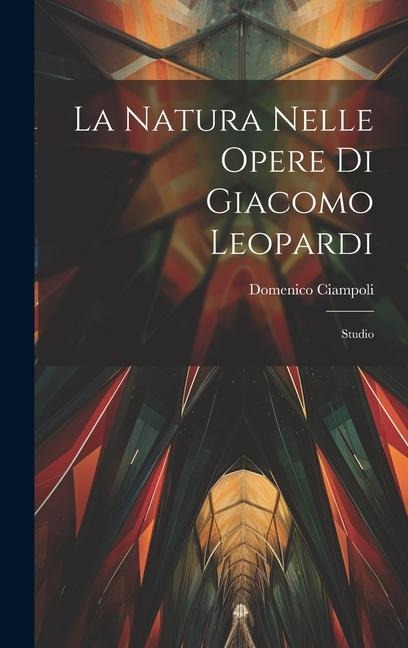 La Natura Nelle Opere Di Giacomo Leopardi: Studio - Domenico Ciampoli