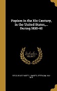 Cover-Bild zum Titel 'Papism in the Xix Century, in the United States, ... During 1835-40' von ''