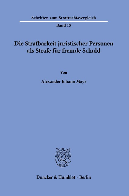 Die Strafbarkeit juristischer Personen als Strafe für fremde Schuld. - Alexander Johann Mayr