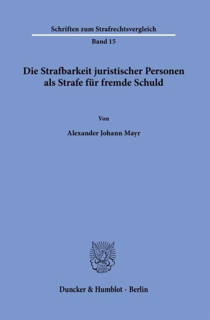 Die Strafbarkeit juristischer Personen als Strafe für fremde Schuld. - Alexander Johann Mayr