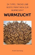 Cover-Bild zum Titel 'Wurmzucht' von 'Andre Sternberg'