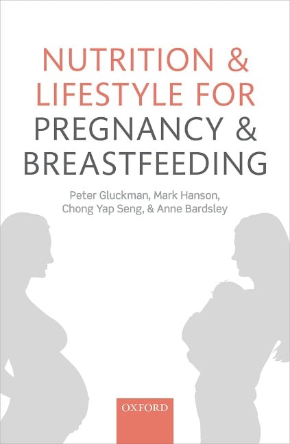 Nutrition and Lifestyle for Pregnancy and Breastfeeding - Peter Gluckman, Mark Hanson, Anne Bardsley, Chong Yap Seng