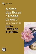 Cover-Bild zum Titel 'A alma das flores e Ondas de ouro' von 'Júlia Lopes de Almeida'