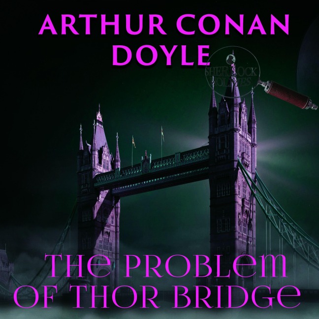 The Problem of Thor Bridge - Arthur Conan Doyle