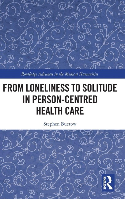 From Loneliness to Solitude in Person-centred Health Care - Stephen Buetow