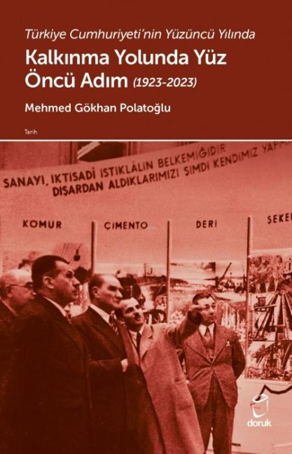 Türkiye Cumhuriyetinin Yüzüncü Yilinda Kalkinma Yolunda Yüz Öncü Adim 1923-2023 - Mehmed Gökhan Polatoglu