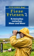 Cover-Bild zum Titel 'Fiese Friesen 2 - Kriminelles zwischen Meer und Moor' von 'Ulrike Barow, Barbara Wendelken, Klaus-Peter Wolf, Heike Gerdes, Peter Gerdes'