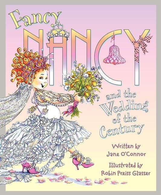 Fancy Nancy and the Wedding of the Century - Jane O'Connor