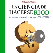 Cover-Bild zum Titel 'La ciencia de hacerse rico' von 'Wallace D. Wattles'