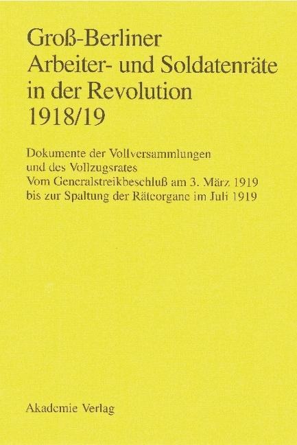 Groß-Berliner Arbeiter- und Soldatenräte in der Revolution 1918/19 - 