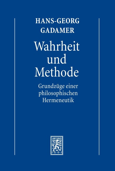 Hermeneutik I: Wahrheit und Methode: Grundzüge einer philosophischen Hermeneutik - Hans-Georg Gadamer
