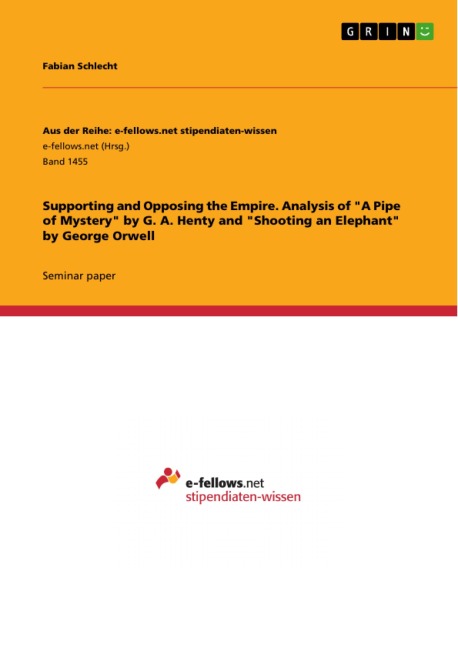Supporting and Opposing the Empire. Analysis of "A Pipe of Mystery" by G. A. Henty and "Shooting an Elephant" by George Orwell - Fabian Schlecht