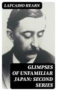 Cover-Bild zum Titel 'Glimpses of Unfamiliar Japan: Second Series' von 'Lafcadio Hearn'