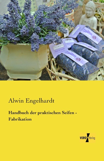 Handbuch der praktischen Seifen - Fabrikation - Alwin Engelhardt