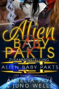 Cover-Bild zum Titel 'Alien Baby Pakt Zusammenstellung' von 'Aurelia Skye, Juno Wells'