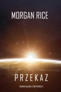 Cover-Bild zum Titel 'Przekaz (Kroniki najazdu - Tom pierwszy): Thiller w nurcie science fiction' von 'Morgan Rice'
