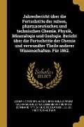 Jahresbericht Über Die Fortschritte Der Reinen, Pharmaceutischen Und Technischen Chemie, Physik, Mineralogie Und Geologie. Bericht Über Die Fortschrit - Adolph Strecker, Alexander Nikolaus Franz Naumann, August Laubenheimer