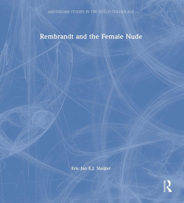Rembrandt and the Female Nude - Eric Jan Sluijter