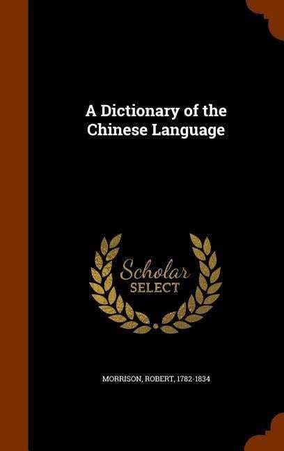 A Dictionary of the Chinese Language - Robert Morrison