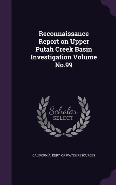 Reconnaissance Report on Upper Putah Creek Basin Investigation Volume No.99 - 