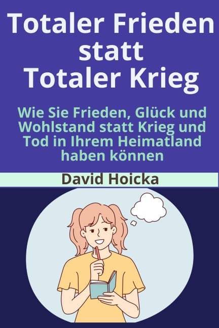 Totaler Frieden statt Totaler Krieg: Wie Sie Frieden, Glück und Wohlstand statt Krieg und Tod in Ihrem Heimatland haben können (Mediation für Leben und Frieden (de), #4) - David Hoicka
