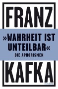 Cover-Bild zum Titel '»Wahrheit ist unteilbar«. Die Aphorismen' von 'Franz Kafka'