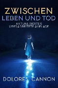 Cover-Bild zum Titel 'Zwischen Leben und Tod (Aktualisierte & überarbeitete Auflage)' von 'Dolores Cannon'