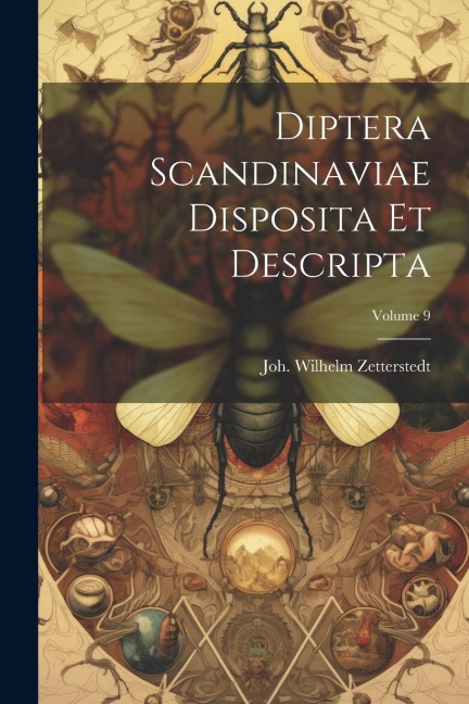 Diptera Scandinaviae Disposita Et Descripta; Volume 9 - Joh Wilhelm Zetterstedt