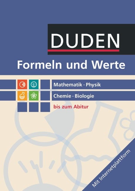 Formeln und Werte - Sekundarstufe I und II. Mathematik - Physik - Chemie - Biologie - Formelsammlung bis zum Abitur - 