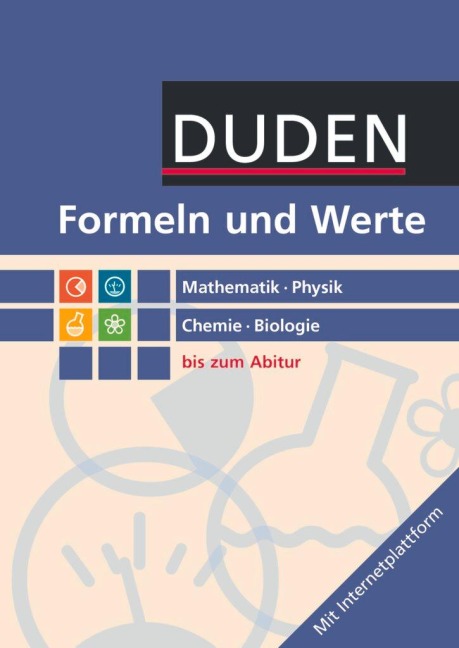 Formeln und Werte - Sekundarstufe I und II. Mathematik - Physik - Chemie - Biologie - Formelsammlung bis zum Abitur - 