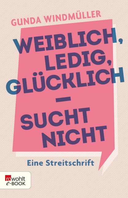 Weiblich, ledig, glücklich - sucht nicht - Gunda Windmüller