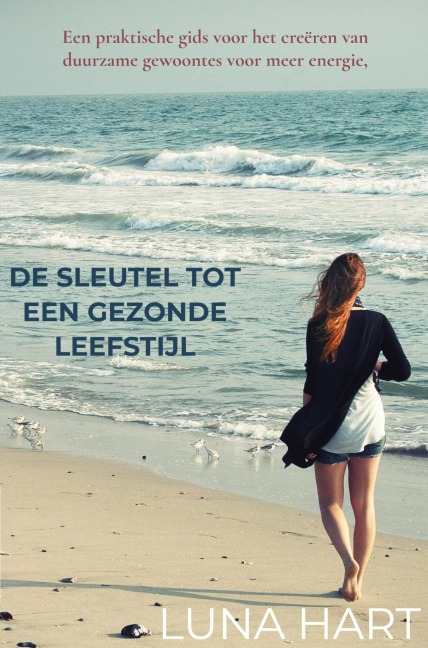 De Sleutel tot een Gezonde Leefstijl - Luna Hart