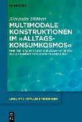 Cover-Bild zum Titel 'Multimodale Konstruktionen im "Alltagskonsumkosmos"' von 'Alexander Dübbert'
