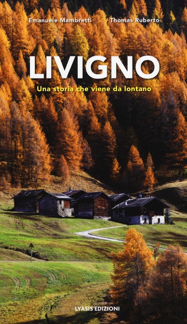 Livigno. Una storia che viene da lontano - Emanuele Mambretti, Thomas Ruberto