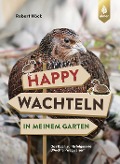 Cover-Bild zum Titel 'Happy Wachteln in meinem Garten' von 'Robert Höck'