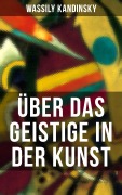 Cover-Bild zum Titel 'Über das Geistige in der Kunst' von 'Wassily Kandinsky'
