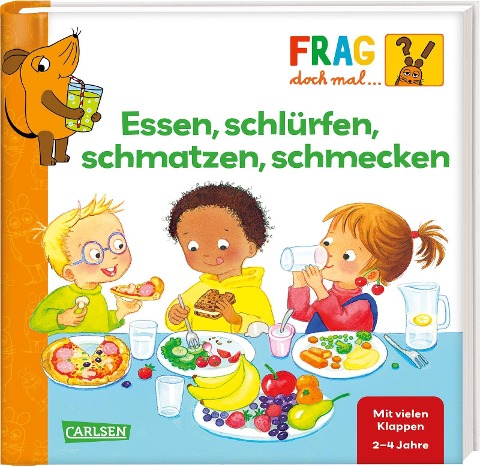 Frag doch mal ... die Maus: Essen, schlürfen, schmatzen, schmecken - Petra Klose