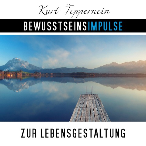 Bewusstseinsimpulse zur Lebensgestaltung - Kurt Tepperwein